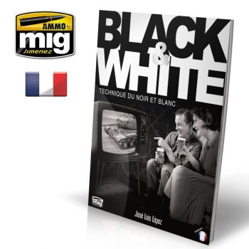 Ammo Mig Jimenez - LIVRE BLACK en WHITE TECHNIQUE DU NOIR ET BLANC FR.